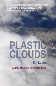 Plastics, Plastic Clouds, Microscopic Plastic, Plastic Fibers, aerosol particles, CEDP,  Invigorated Process, Super Storms, Severe Storms, small particles, going true green, Bill Lauto, sustainable living, sustainability, going green, environmental issues, climate change, changing climate, greenhouse effect, global warming, BBV Publishing